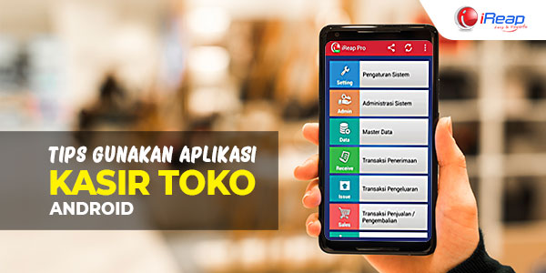 Tips Gunakan Aplikasi Kasir Toko Android – IREAPPOS NEWS