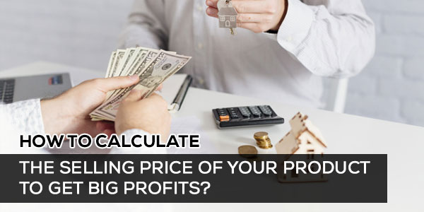 How To Calculate The Selling Price Of Your Product To Get Big Profits Ireap Pos News And Tips