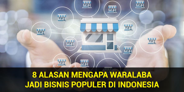 8 Alasan Mengapa Waralaba Jadi Bisnis Populer Di Indonesia Ireap Pos News And Tips